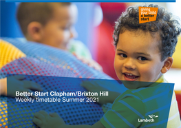 Better Start Clapham/Brixton Hill Weekly Timetable Summer 2021 Clapham/Brixton Hill Map Your Child Children's Centres