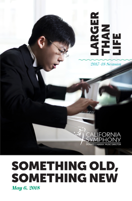 SOMETHING OLD, SOMETHING NEW May 6, 2018 CALIFORNIA SYMPHONY SOMETHING OLD, SOMETHING NEW