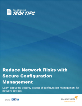 Reduce Network Risks with Secure Configuration Management Learn About the Security Aspect of Configuration Management for Network Devices