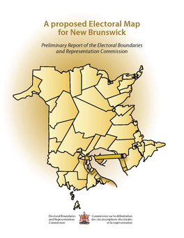 A Proposed Electoral Map for New Brunswick Preliminary Report of the Electoral Boundaries and Representation Commission