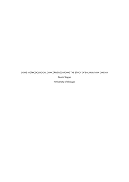 SOME METHODOLOGICAL CONCERNS REGARDING the STUDY of BALKANISM in CINEMA Mario Slugan University of Chicago 1