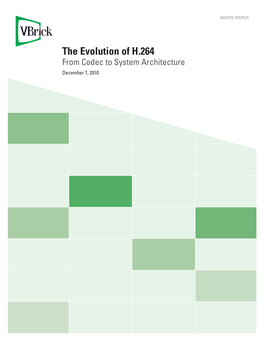 The Evolution of H.264 from Codec to System Architecture December 7, 2010 the Evolution of H.264 – from Codec to System Architecture | WHITE PAPER