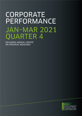 CORPORATE PERFORMANCE JAN–MAR 2021 QUARTER 4 INCLUDING ANNUAL UPDATE on STRATEGIC MEASURES LLDC Corporate Performance January – March 2021