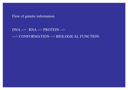 Flow of Genetic Information DNA --> RNA --> PROTEIN