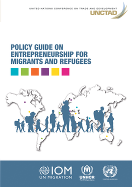 POLICY GUIDE on ENTREPRENEURSHIP for MIGRANTS and REFUGEES Copyright © United Nations, 2018