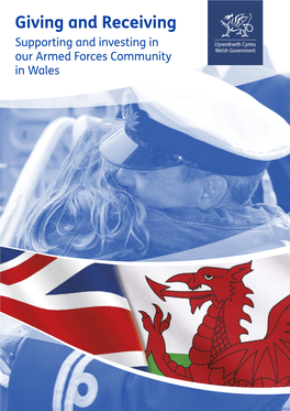 Giving and Receiving Supporting and Investing in Our Armed Forces Community in Wales Foreword by the Cabinet Secretary for Communities and Children