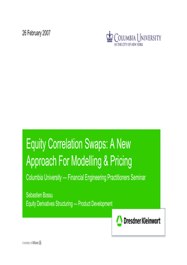 Equity Correlation Swaps: a New Approach for Modelling & Pricing Columbia University — Financial Engineering Practitioners Seminar