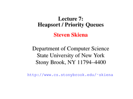 Lecture 7: Heapsort / Priority Queues Steven Skiena Department of Computer Science State University of New York Stony Brook, NY