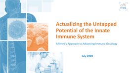 Actualizing the Untapped Potential of the Innate Immune System Affimed’S Approach to Advancing Immuno-Oncology