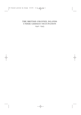 THE BRITISH CHANNEL ISLANDS UNDER GERMAN OCCUPATION ‒ 00 Channel Prelims Fp Change 8/4/05 11:31 Am Page Ii