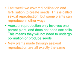 Asexual Reproduction Only Involves One Parent Plant, and Does Not Need Sex Cells