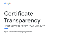 Certificate Transparency Trust Services Forum - CA Day 2019