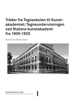 Tråder Fra Tegneskolen Til Kunst- Akademiet: Tegneundervisningen Ved Statens Kunstakademi Fra 1909-1925