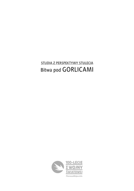 Bitwa Pod GORLICAMI Publikacja Dofinansowana Ze Środków