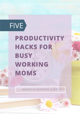 5 Productivity Hacks for Busy Working Moms