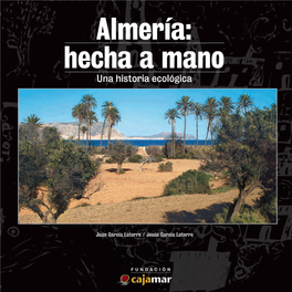Almería: Hecha a Mano. Una Historia Ecológica © De La Edición: Cajamar Caja Rural, Sociedad Cooperativa De Crédito