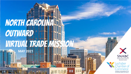 NORTH CAROLINA Outward Virtual Trade Mission MAY 2021 Market Awareness Session Introduction and Welcome to the Mission LCOC, SNABC, BABC Carolinas and Triangle BABCNC