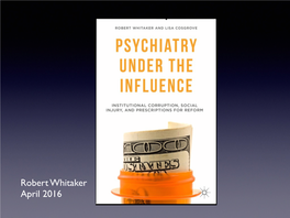 Robert Whitaker April 2016 DSM III Was the “Book That Changed Everything.” ! —Jeffrey Lieberman American Psychiatric Association President the Origins of DSM III