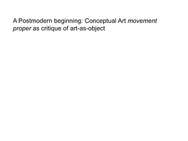 A Postmodern Beginning: Conceptual Art Movement Proper As Critique Of