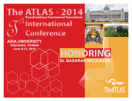 The ATLAS - 2014 Transdisciplinary-Transnational-Transcultural 3International T Conference ASIA University Taichung, Taiwan June 8-13, 2014 HONORING