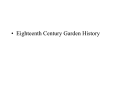 • Eighteenth Century Garden History