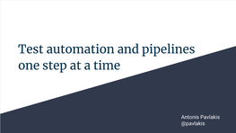 Test Automation and Pipelines One Step at a Time