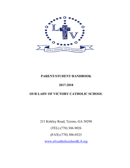 PARENT/STUDENT HANDBOOK 2017-2018 OUR LADY of VICTORY CATHOLIC SCHOOL 211 Kirkley Road, Tyrone, GA 30290 (TEL) (770) 306-9026 (F