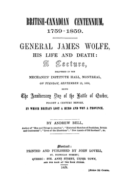 Genell~\L JAMES WOLFE, HIS LIFE" .A.ND DEATH: Ro ~1Trefrmte1t~ DELIVERED III the MECHANICS' INSTITUTE HALL, MONTREAL