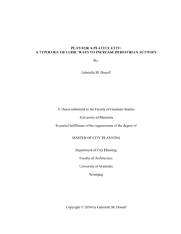 PLAN for a PLAYFUL CITY: a TYPOLOGY of LUDIC WAYS to INCREASE PEDESTRIAN ACTIVITY By: Gabrielle M. Donoff a Thesis Submitted To