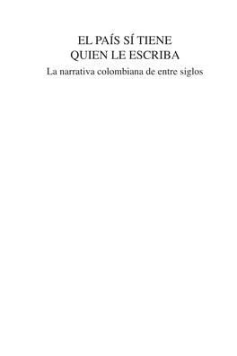 EL PAÍS SÍ TIENE QUIEN LE ESCRIBA La Narrativa Colombiana De Entre Siglos ACADEMIA NORTEAMERICANA DE LA LENGUA ESPAÑOLA (ANLE)