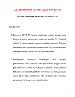 1 EMBARGO SEHINGGA JAM 3 PETANG, 30 OKTOBER 2020 UCAPAN BELANJAWAN NEGERI SELANGOR 2021 Tuan Speaker, 1. Pandemik COVID-19 Pasti