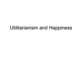 Utilitarianism and Happiness Brief Introduction to Utilitarianism