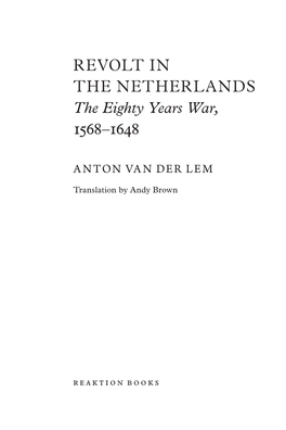 REVOLT in the NETHERLANDS the Eighty Years War, 1568–1648