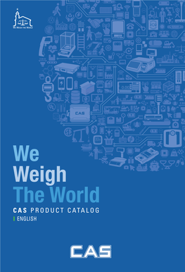 CAS PRODUCT CATALOG ENGLISH Since Its Founding in 1983, CAS Corporation Consistently Aims at Becoming a Leader in the International Weighing Industry