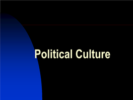 Political Culture POLITICAL IDEOLOGY and POLITICAL CULTURE