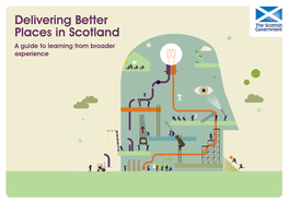 Delivering Better Places in Scotland a Guide to Learning from Broader Experience Contents ➲