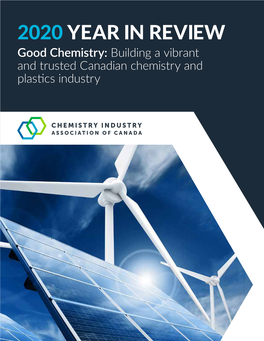 2020 YEAR in REVIEW Good Chemistry: Building a Vibrant and Trusted Canadian Chemistry and Plastics Industry MESSAGE from the PRESIDENT and CEO