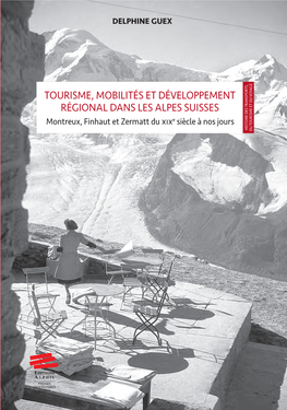 Tourisme, Mobilités Et Développement Régional Dans Les Alpes Suisses : Mise En Scène Et Valeur Territoriale