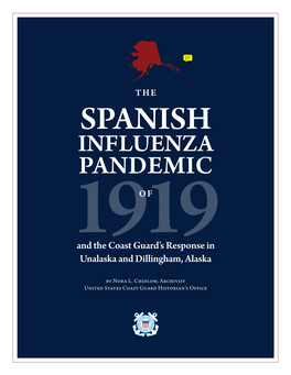 The Spanish Influenza Pandemic of 1919 and the COAST GUARD’S RESPONSE in UNALASKA and DILLINGHAM, ALASKA by Nora L
