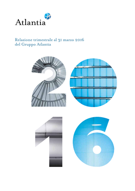 Relazione Trimestrale Al 31 Marzo 2016 Del Gruppo Atlantia (Pagina Lasciata Bianca Intenzionalmente)