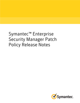 Symantec™ Enterprise Security Manager Patch Policy Release Notes Symantec™ Enterprise Security Manager Patch Policy Release Notes