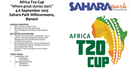 Africa T20 Cup “Where Great Stories Start.” 4-6 September 2015 Sahara Park Willowmoore, Benoni