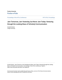 Jam Tomorrow, Jam Yesterday, but Never Jam Today: Venturing Through the Looking-Glass of Scholarly Communication
