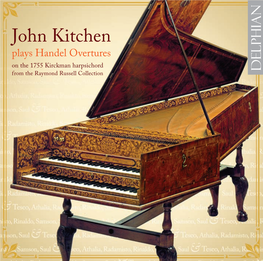 John Kitchen Plays Handel Overtures on the 1755 Kirckman Harpsichord from the Raymond Russell Collection GEORGE FRIDERIC HANDEL (1685–1759): OVERTURES & SUITES