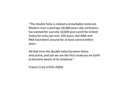 “The Double Helix Is Indeed a Remarkable Molecule. Modern Man