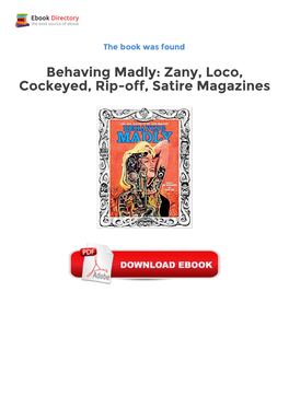 Behaving Madly: Zany, Loco, Cockeyed, Rip-Off, Satire Magazines