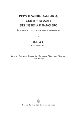 Privatización Bancaria, Crisis Y Rescate Del Sistema Financiero La Historia Contada Por Sus Protagonistas