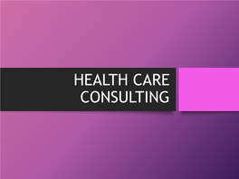 HEALTH CARE CONSULTING What Is Health Care Consulting?