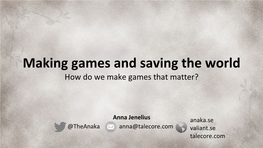 Making Games and Saving the World How Do We Make Games That Matter?