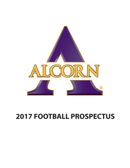 2017 FOOTBALL PROSPECTUS ALCORN FOOTBALL ALCORN Back-To-Back-To-Back SWAC East Champions ALCORN 2014-16 FINAL STANDINGS TABLE of CONTENTS 2014-16 Final Standings